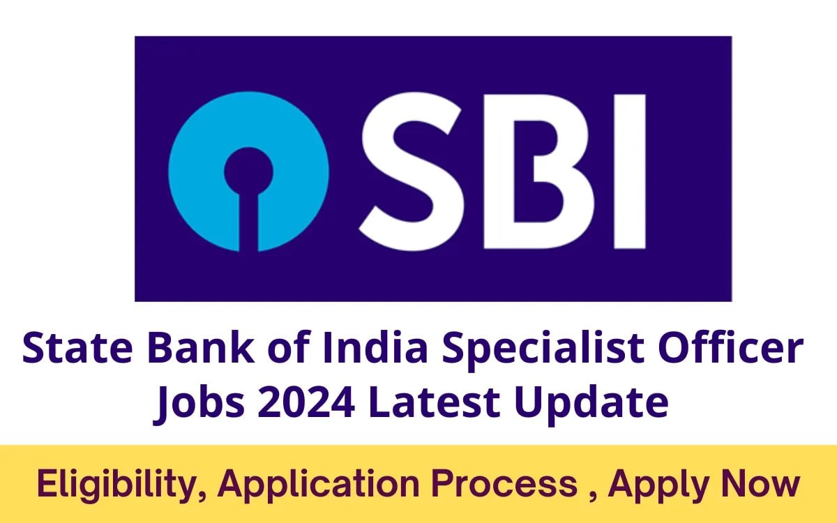 State Bank of India Specialist Officer Jobs 2024 Latest Update