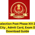 SSC Selection Post Phase XIII 2025 – Exam City , Admit Card, Exam Dates