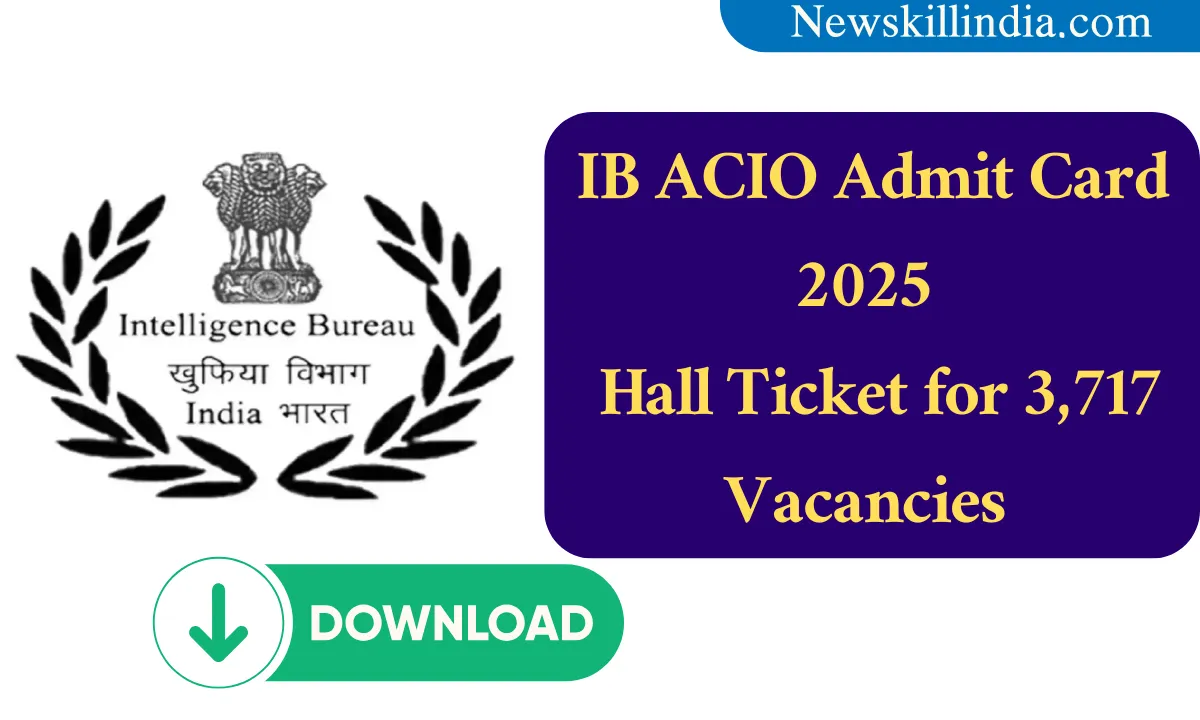IB ACIO Admit Card 2025 Download : Hall Ticket for 3,717 Vacancies @ mha.gov.in