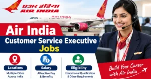 Air India Customer Service Executive Jobs: Locations, Salary and Eligibility