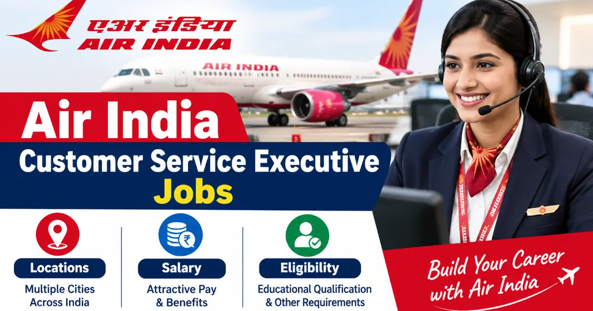 Air India Customer Service Executive Jobs: Locations, Salary and Eligibility