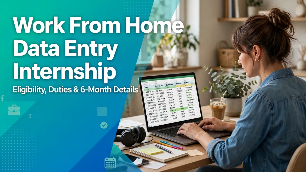 Work From Home Data Entry Internship: Eligibility, Duties and 6-Month Details